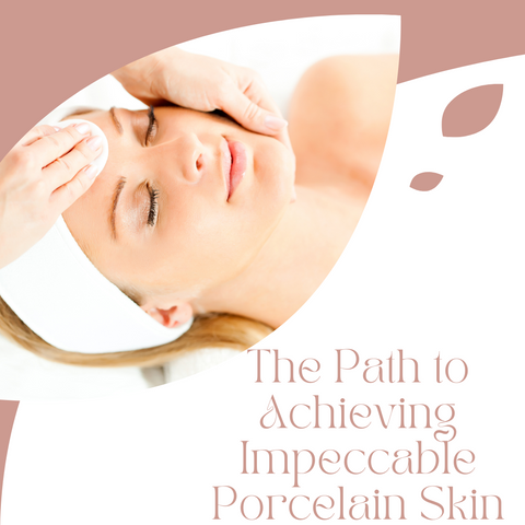 The Path to Achieving Impeccable Porcelain Skin