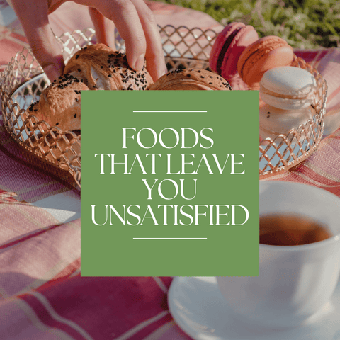 Foods That Leave You Unsatisfied