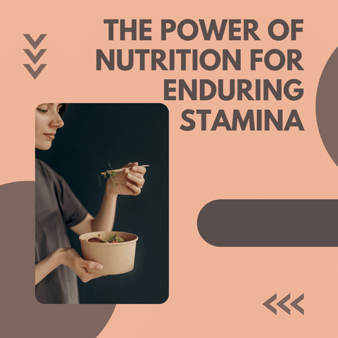 The Power of Nutrition for Enduring Stamina