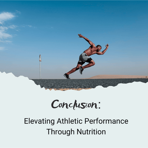 Conclusion: Elevating Athletic Performance Through Nutrition