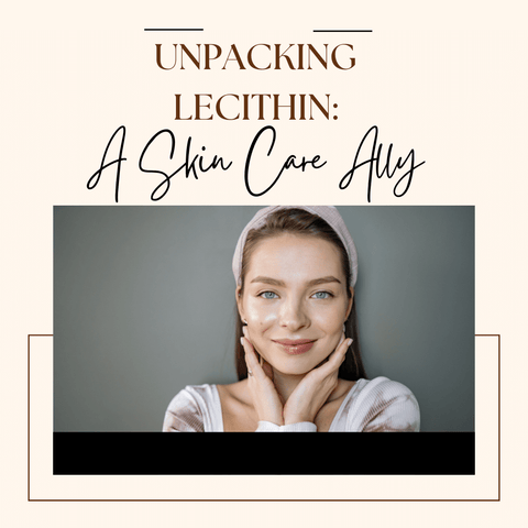 Unpacking Lecithin: A Skin Care Ally