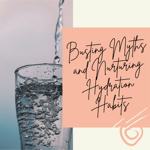 Busting Myths and Nurturing Hydration Habits