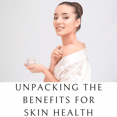 Unpacking the Benefits for Skin Health
