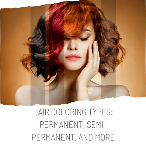Hair Coloring Types: Permanent, Semi-permanent, and More