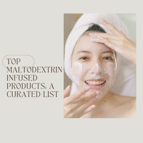 Top Maltodextrin-Infused Products: A Curated List