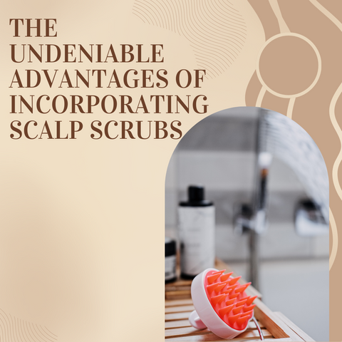 The Undeniable Advantages of Incorporating Scalp Scrubs