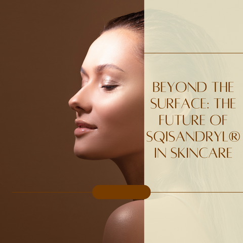 Beyond the Surface: The Future of Sqisandryl® in Skincare