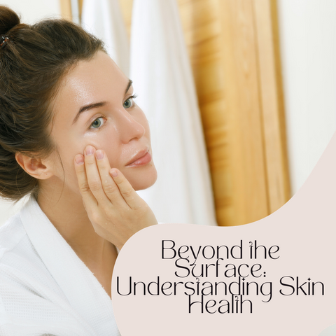 Beyond the Surface: Understanding Skin Health