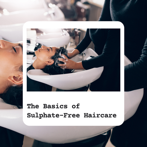 The Basics of Sulphate-Free Haircare