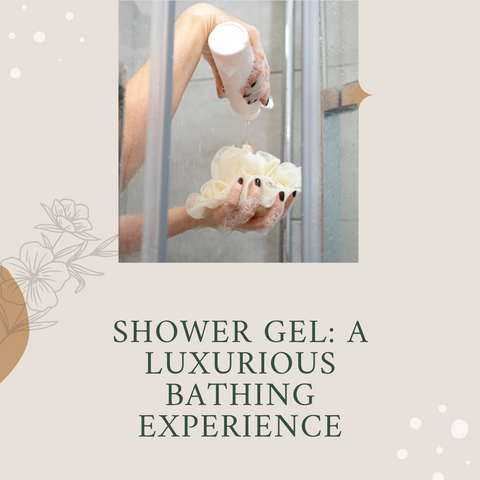 Shower Gel: A Luxurious Bathing Experience