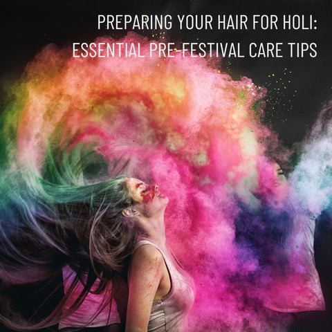 Preparing Your Hair for Holi: Essential Pre-Festival Care Tips