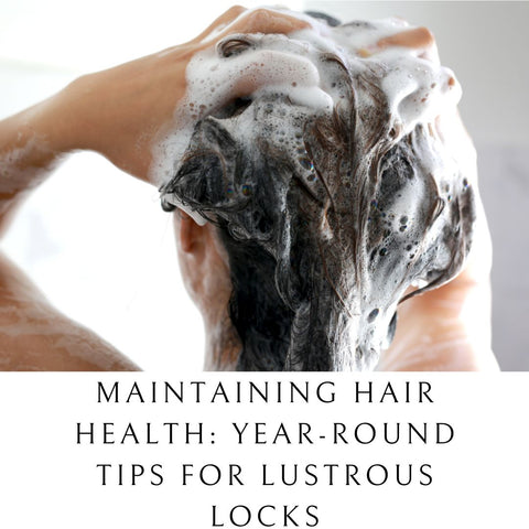 Maintaining Hair Health: Year-Round Tips for Lustrous Locks