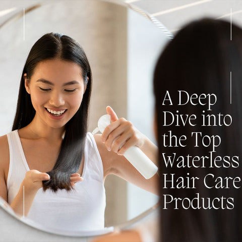 A Deep Dive into the Top Waterless Hair Care Products