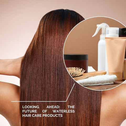 Looking Ahead: The Future of Waterless Hair Care Products