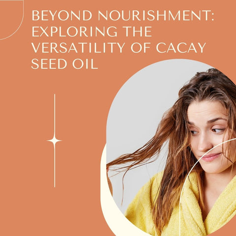 Beyond Nourishment: Exploring the Versatility of Cacay Seed Oil