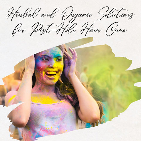 Herbal and Organic Solutions for Post-Holi Hair Care
