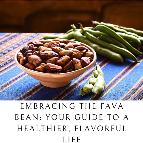 Embracing the Fava Bean: Your Guide to a Healthier, Flavorful Life