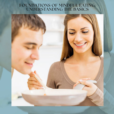 Foundations of Mindful Eating: Understanding the Basics