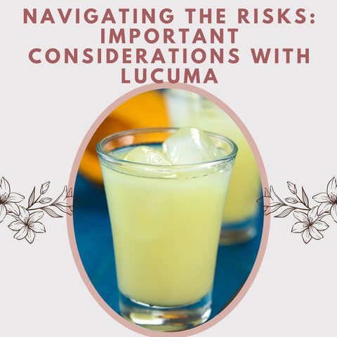 Navigating the Risks: Important Considerations With Lucuma