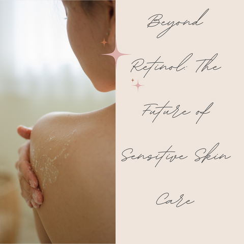 Beyond Retinol: The Future of Sensitive Skin Care