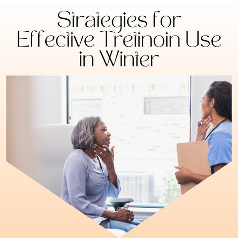 Strategies for Effective Tretinoin Use in Winter