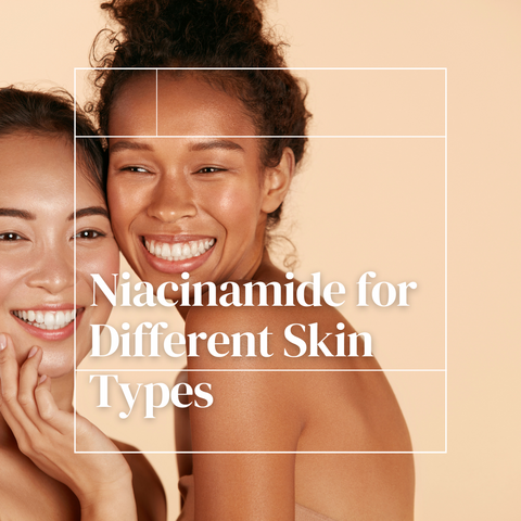 Niacinamide for Different Skin Types