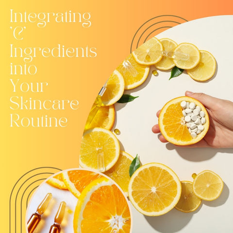 Integrating 'C' Ingredients into Your Skincare Routine