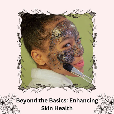 Beyond the Basics: Enhancing Skin Health