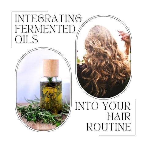 Integrating Fermented Oils into Your Hair Routine
