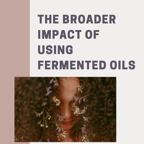 The Broader Impact of Using Fermented Oils