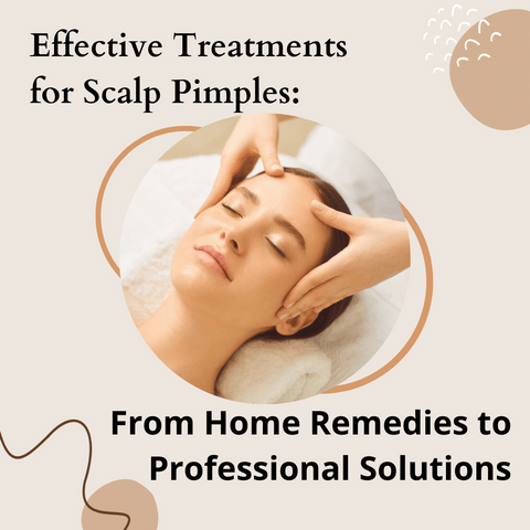 Effective Treatments for Scalp Pimples: From Home Remedies to Professional Solutions