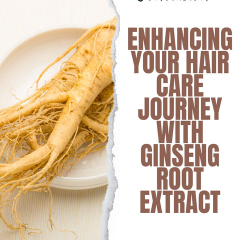Enhancing Your Hair Care Journey with Ginseng Root Extract