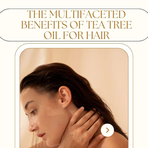 The Multifaceted Benefits of Tea Tree Oil for Hair