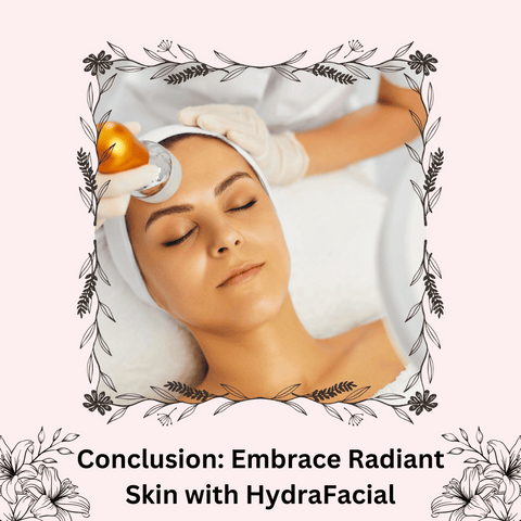 Conclusion: Embrace Radiant Skin with HydraFacial