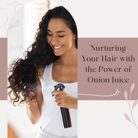 Nurturing Your Hair with the Power of Onion Juice