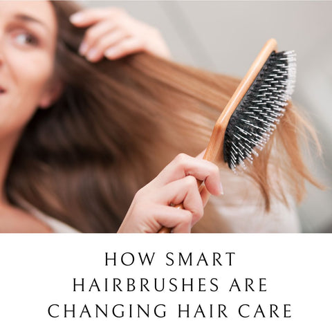How Smart Hairbrushes are Changing Hair Care