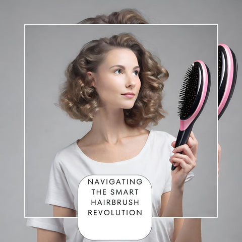 Navigating the Smart Hairbrush Revolution