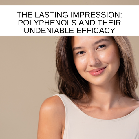 The Lasting Impression: Polyphenols and Their Undeniable Efficacy