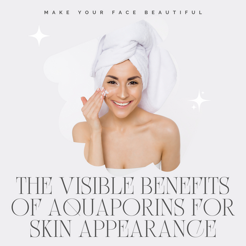 The Visible Benefits of Aquaporins for Skin Appearance