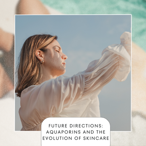 Future Directions: Aquaporins and the Evolution of Skincare