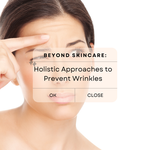 Beyond Skincare: Holistic Approaches to Prevent Wrinkles