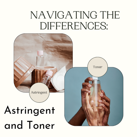 Navigating the Differences: Astringent and Toner