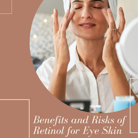 Benefits and Risks of Retinol for Eye Skin
