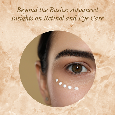 Beyond the Basics: Advanced Insights on Retinol and Eye Care