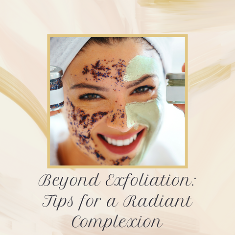 Beyond Exfoliation: Tips for a Radiant Complexion