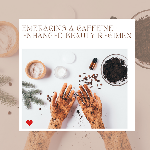 Embracing a Caffeine-Enhanced Beauty Regimen
