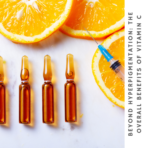 Beyond Hyperpigmentation: The Overall Benefits of Vitamin C