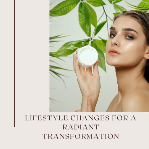 Lifestyle Changes for a Radiant Transformation