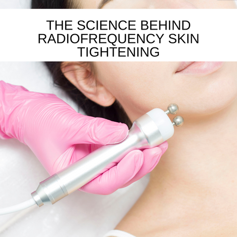 The Science Behind Radiofrequency Skin Tightening