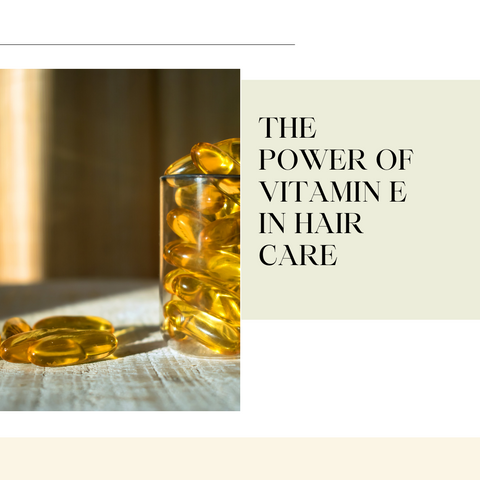 The Power of Vitamin E in Hair Care